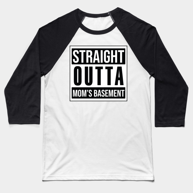 STRAIGHT OUTTA MOM'S BASEMENT